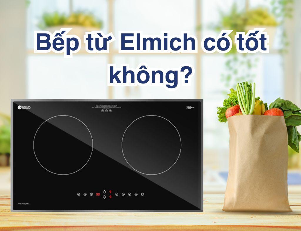 Bếp từ Elmich có tốt không? Có nên sử dụng không?