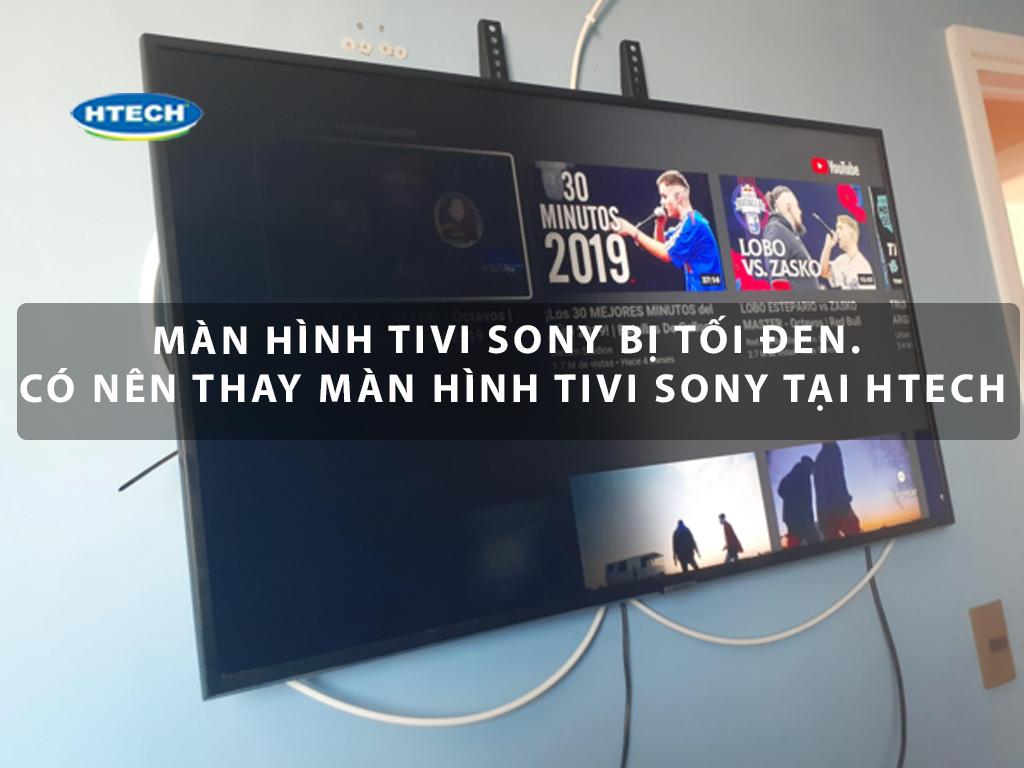 Màn hình tivi Sony bị tối đen. Có nên thay màn hình tivi Sony tại Htech