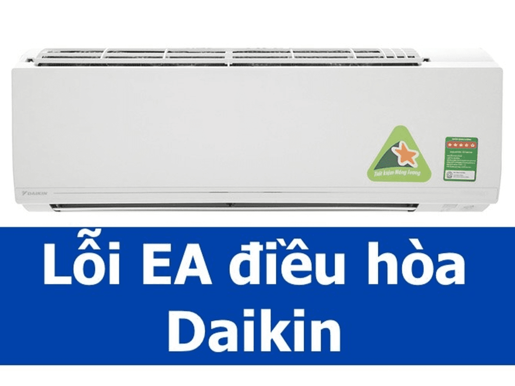 Lỗi EA điều hòa Daikin là gì? Chuyên gia gợi ý cách sửa điều hòa