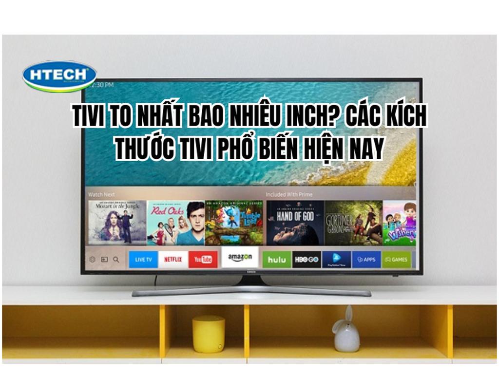 Tivi to nhất bao nhiêu inch. Cách xác định chính xác kích thước tivi