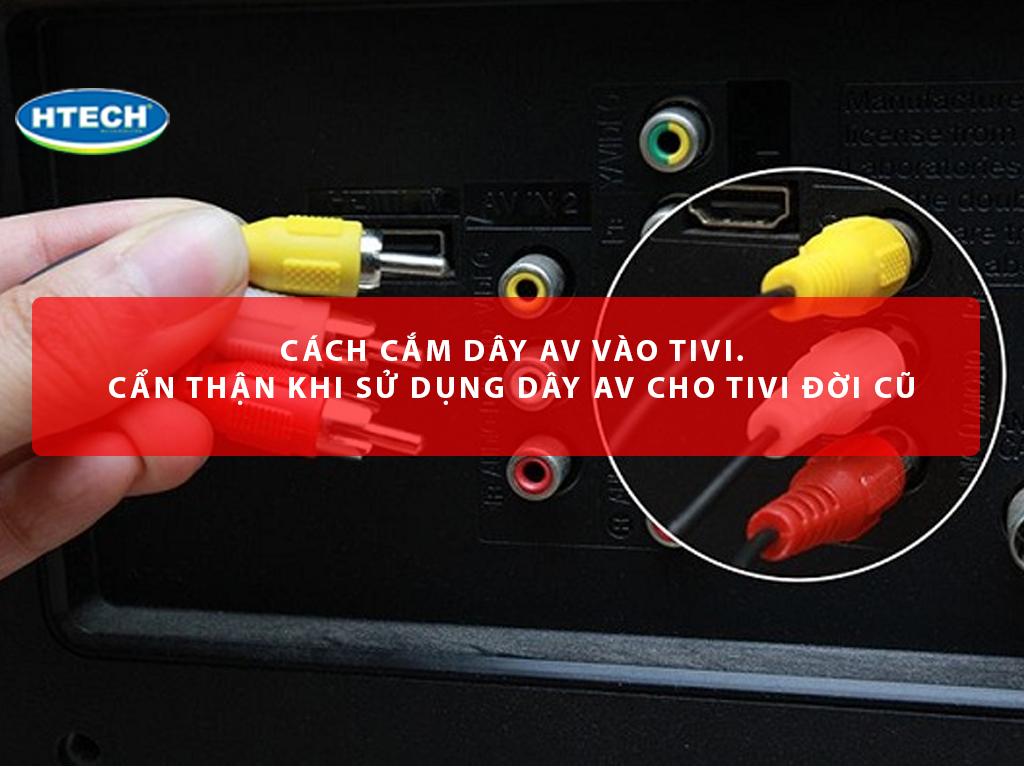 Cách cắm dây AV vào tivi. CẨN THẬN khi sử dụng dây AV cho tivi đời cũ