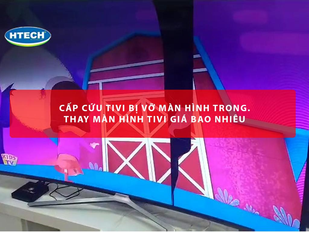 Cấp cứu tivi bị vỡ màn hình trong. Thay màn hình tivi giá bao nhiêu