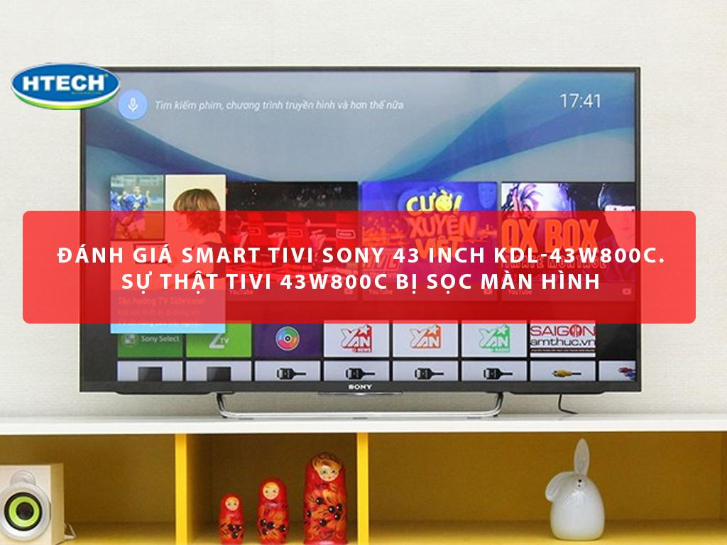 Đánh giá Tivi Sony 43W800C. Sự thật tivi Sony 43W800C bị sọc màn hình