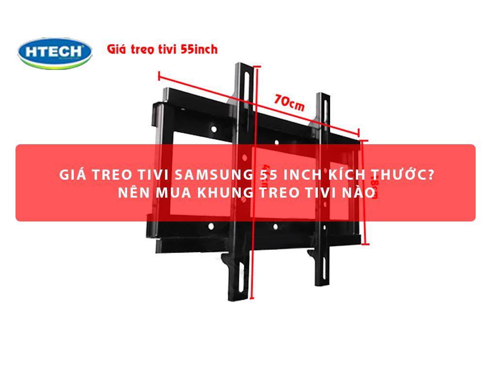 Giá treo tivi Samsung 55 inch kích thước bao nhiêu? Nên mua khung treo tivi nào
