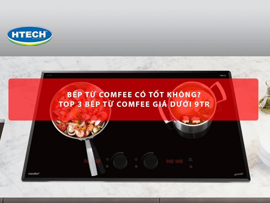 Bếp từ Comfee có tốt không? Top 3 bếp từ Comfee giá dưới 9Tr