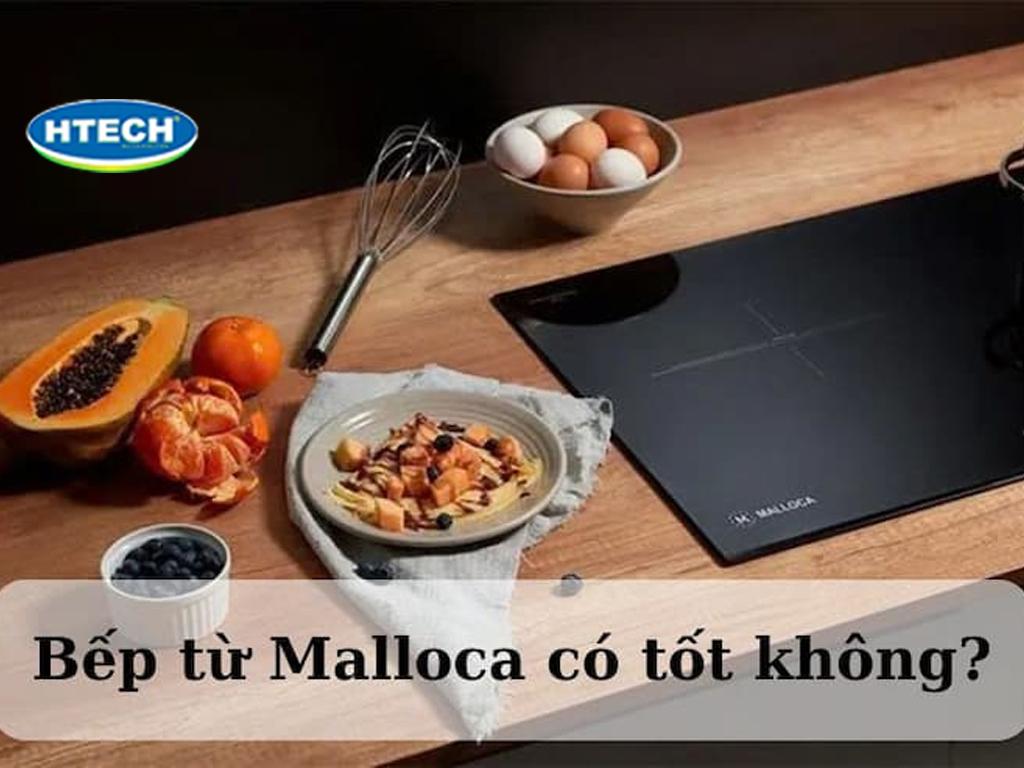 Bếp từ Malloca có tốt không? Đừng mua nếu chưa biết 6 sự thật này