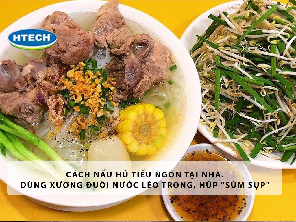 Cách nấu hủ tiếu ngon tại nhà. Dùng xương đuôi nước lèo trong, húp "sùm sụp"