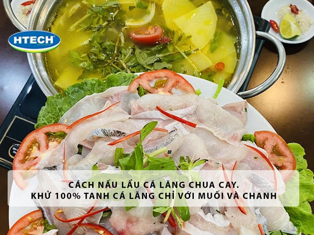 Cách nấu lẩu cá lăng chua cay. Khử 100% "tanh" cá lăng chỉ với muối hột