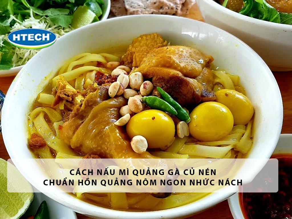 Cách nấu mì quảng gà củ nén chuẩn hồn Quảng Nôm ngon "nhức nách"