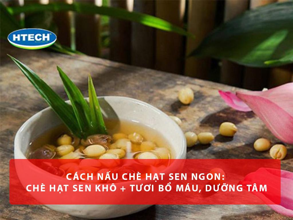 Cách nấu chè hạt sen ngon: chè hạt sen khô + tươi bổ máu, dưỡng tâm