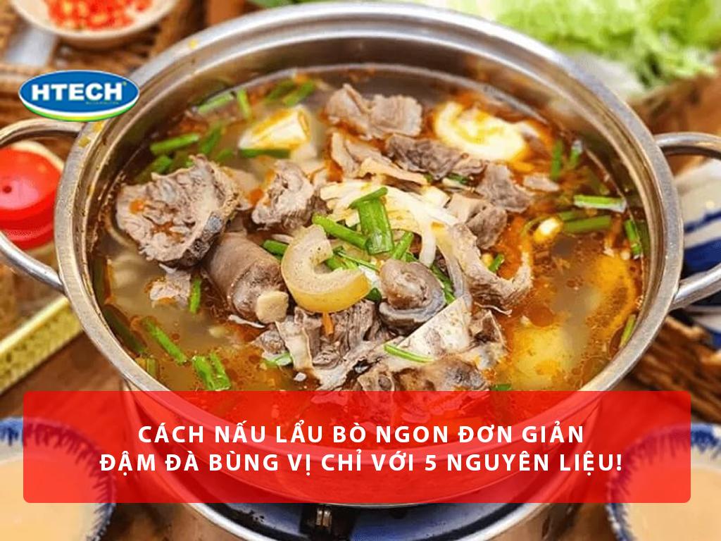 Cách nấu lẩu bò ngon đơn giản, đậm đà bùng vị chỉ với 5 nguyên liệu!
