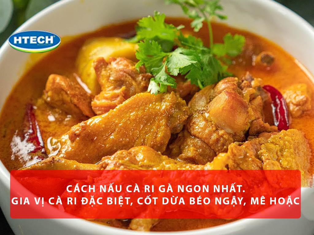 Cách nấu cà ri gà ngon nhất. Gia vị cà ri đặc biệt, cốt dừa béo ngậy, mê hoặc