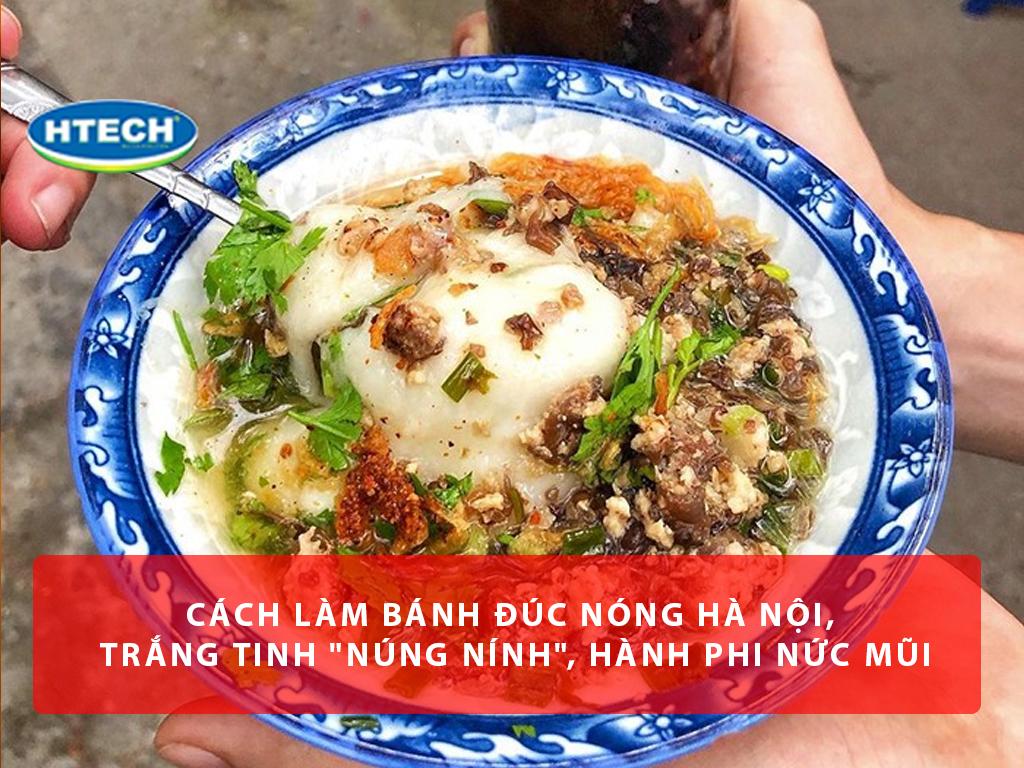 Cách làm bánh đúc nóng Hà Nội, trắng tinh "núng nính", hành phi nức mũi