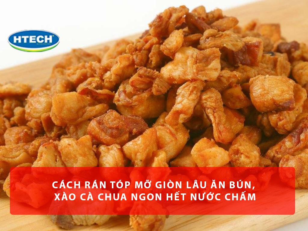 Cách rán tóp mỡ giòn rụm, béo ngậy, để cả ngày vẫn "giòn tan"