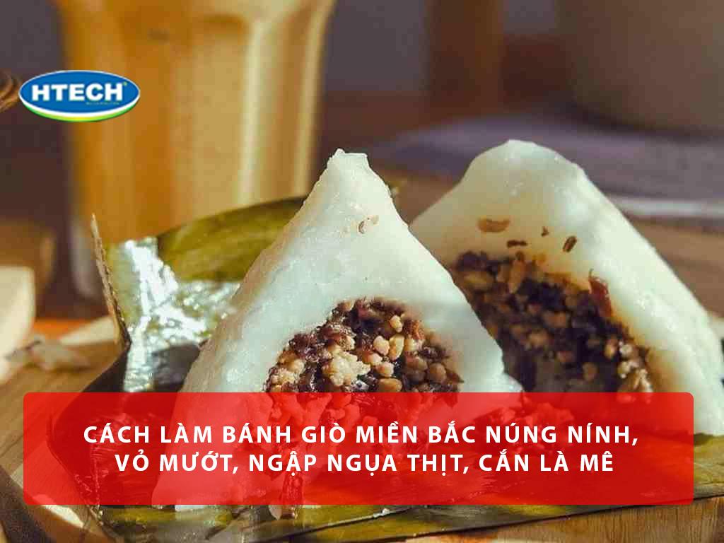 Cách làm bánh giò miền Bắc núng nính, vỏ mướt, ngập ngụa thịt, cắn là mê