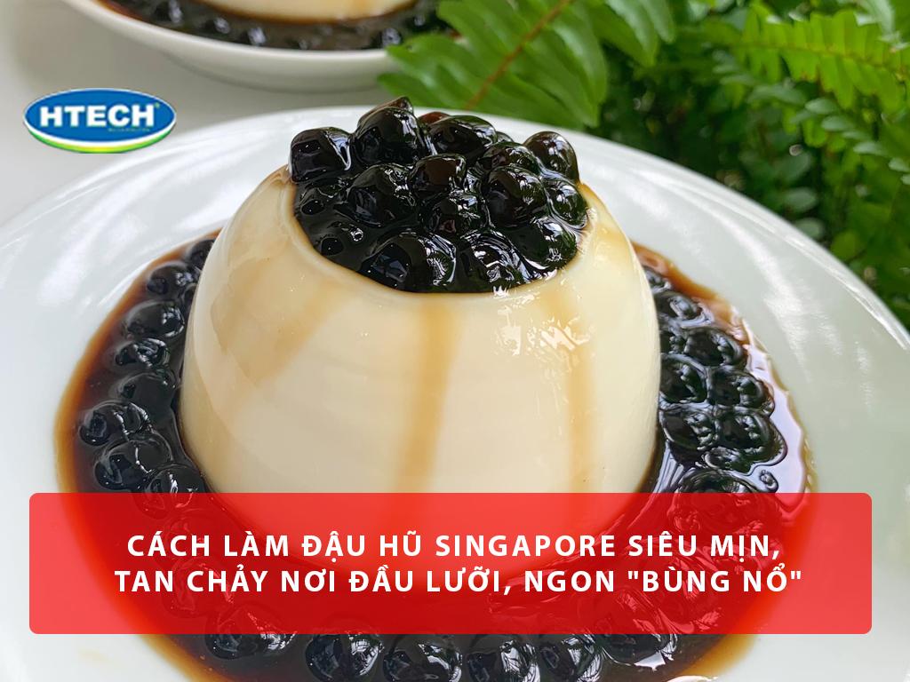 Cách làm đậu hũ Singapore siêu mịn, béo ngậy, tan chảy nơi đầu lưỡi, ngon "bùng nổ"