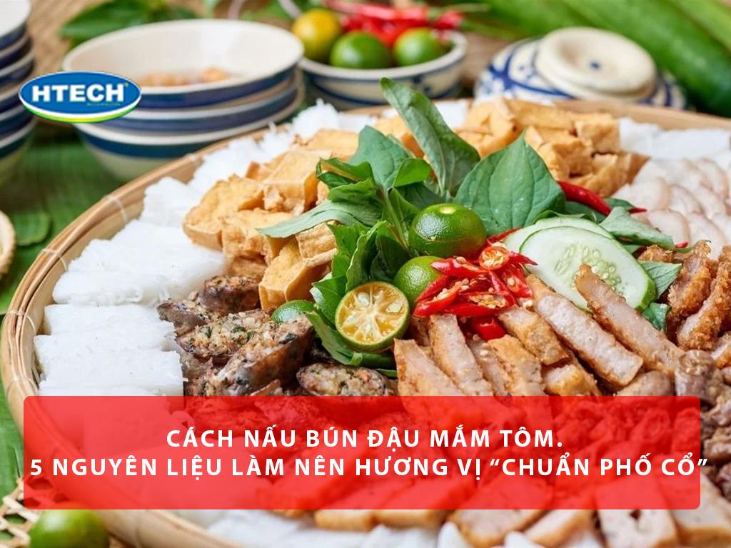 Cách nấu bún đậu mắm tôm. 5 nguyên liệu làm nên hương vị “chuẩn phố cổ”
