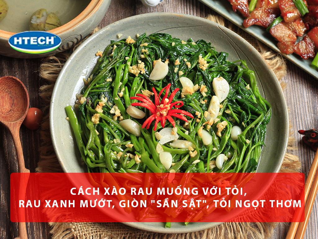 Cách xào rau muống với tỏi, rau xanh mướt, giòn "sần sật", tỏi ngọt thơm