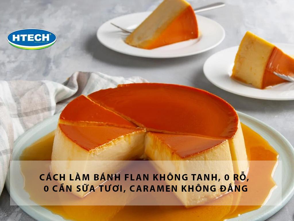Cách làm bánh flan không tanh, 0 rỗ, 0 cần sữa tươi, caramen không đắng