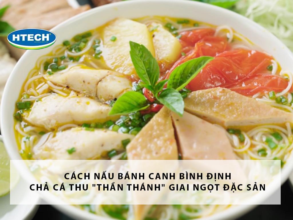 Cách nấu bánh canh Bình Định chả cá thu "thần thánh" giai ngọt đặc sản
