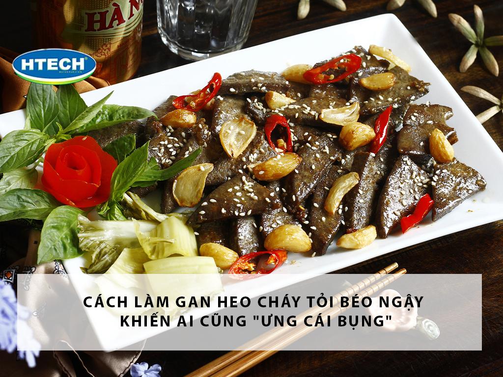 Cách làm gan heo cháy tỏi béo ngậy khiến ai cũng "ưng cái bụng"