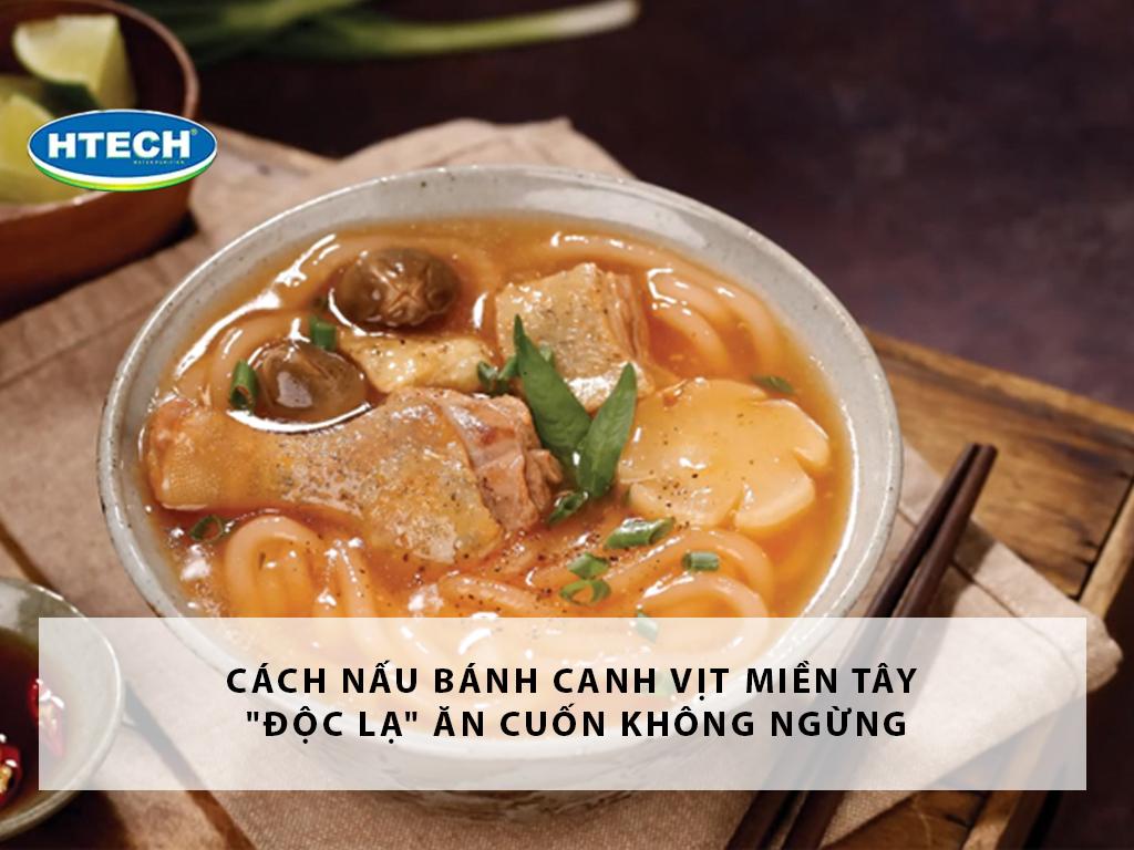 Cách nấu bánh canh vịt miền tây "độc lạ" ăn cuốn không ngừng