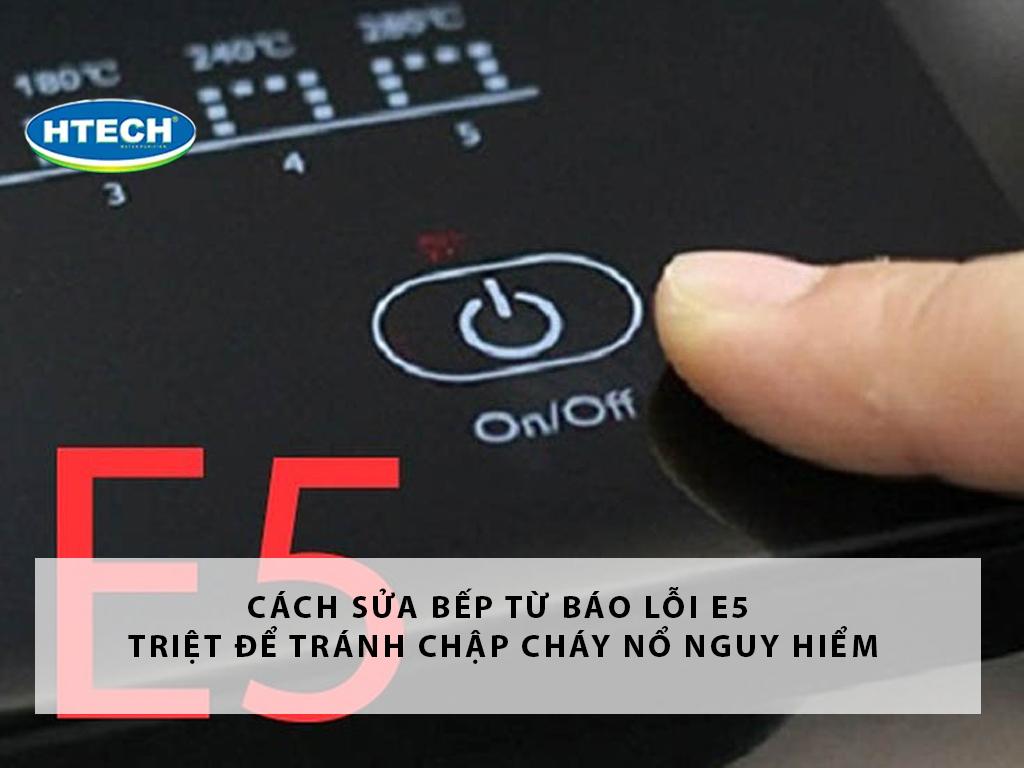Cách sửa bếp từ báo lỗi E5 triệt để tránh chập cháy nổ nguy hiểm