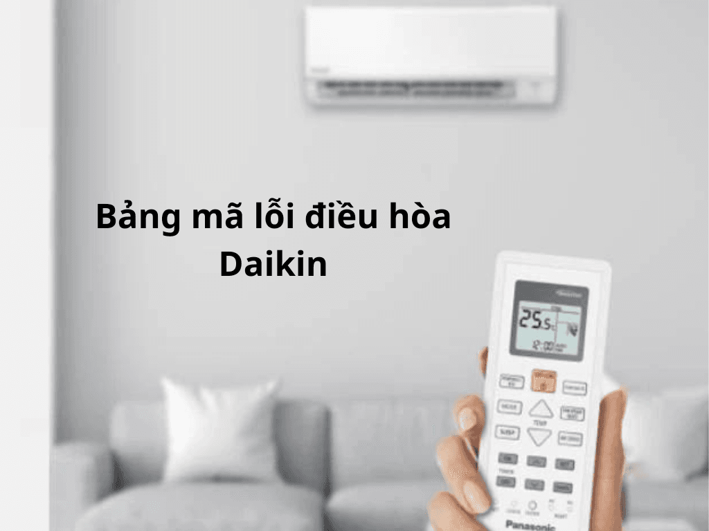 Tổng hợp mã lỗi điều hòa Đaikin - mẹo sửa điều hòa nhanh nhất