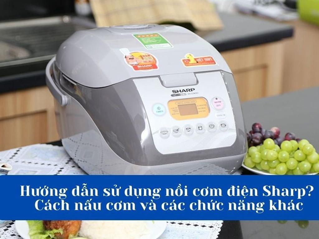 Cách nấu nồi cơm điện tử Sharp KS COM19V hiện đại - thông minh - cơm dẻo thơm