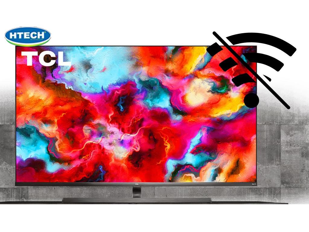 Tại sao tivi TCL không kết nối được wifi. Sửa tivi TCL đời cũ + Smart